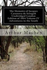 The Memoirs of Jacques Casanova de Seingalt Unabridged London Edition of 1894 Volume IV Adventures in the South