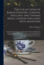 The Collections of Baron Danvers, London, England, and Thomas Miles, London, England, With Additions