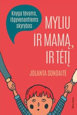 Myliu ir mamą, ir tėtį: knyga tėvams, išgyvenantiems skyrybas