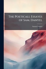 The Poeticall Essayes of Sam. Danyel
