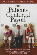 Patient-Centered Payoff: Driving Practice Growth Through Image, Culture and Patient Experience