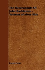 The Descendants of John Backhouse - Yeoman of Moss Side