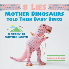 8 Lies Mother Dinosaurs Told Their Baby Dinos