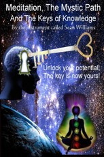 Meditation, the Mystic Path, and the Keys of Knowledge: Unlock Your Potential! The Key Is Now Yours!
