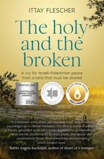 The Holy and the Broken: A Tender and Searing Dialogue about the Israeli-Gazan Conflict by One of Israel and Melbourne's Most Clear-Sight