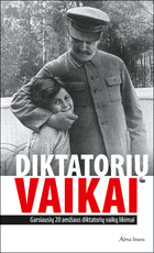 Diktatorių vaikai. Garsiausių 20 amžiaus diktatorių vaikų likimai