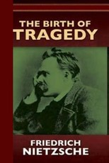 The Birth of Tragedy or Hellenism and Pessimism