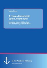 A More Democratic South Africa Now! Emerging Black Middle Class and Democracy in South Africa