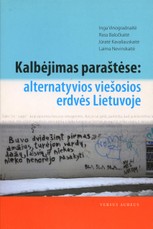 Kalbėjimas paraštėse: alternatyvios viešosios erdvės Lietuvoje