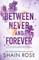 Rose, S: BETWEEN NEVER AND FOREVER