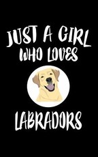 Just A Girl Who Loves Labradors
