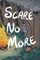 Scare No More
