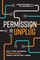 Permission to Unplug