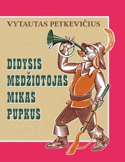 Didysis medžiotojas Mikas Pupkus: apysaka