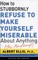 How To Stubbornly Refuse To Make Yourself Miserable About Anything-yes, Anything!,