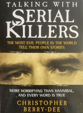 Talking with Serial Killers: The Most Evil People in the World Tell Their Own Stories