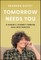 Tomorrow Needs You