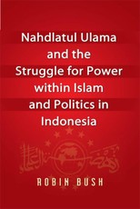 Nahdlatul Ulama and the Struggle for Power within Islam and Politics in Indonesia