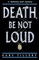 Death, Be Not Loud