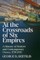 At the Crossroads of Six Empires