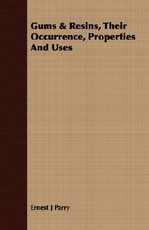 Gums & Resins, Their Occurrence, Properties and Uses