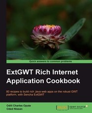 ExtGWT Rich Internet Application Cookbook