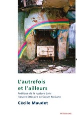 L'autrefois et l'ailleurs; PoÃ©tique de la rupture dans l'oeuvre littÃ©raire de Colum McCann