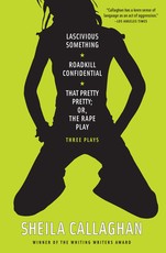 Lascivious Something/Roadkill Confidential/That Pretty Pretty; Or, the Rape Play