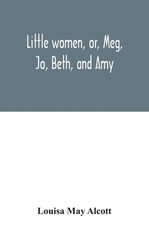 Little women, or, Meg, Jo, Beth, and Amy