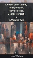 Lives of John Donne, Henry Wotton, Rich'd Hooker, George Herbert, &C, Volume Two