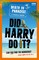 Did Harry Do It?
