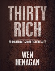 Thirty Rich: 30 Incredible Short Fiction Tales