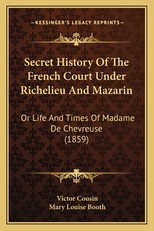 Secret History Of The French Court Under Richelieu And Mazarin
