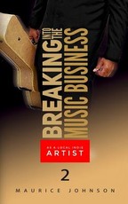 Breaking Into The Music Business As A Local Indie Artist (Part Two)