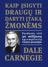 Kaip įsigyti draugų ir daryti įtaką žmonėms: pirmoji ir vis dar geriausia tokio pobūdžio knyga jūsų sėkmei