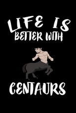 Life Is Better With Centaurs