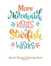 More Mermaid Kisses and Starfish Wishes Beach Themed Coloring Book Volume 2