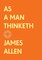 As a Man Thinketh: The Complete Original Edition (With Bonus Material)