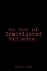An Act of Unmitigated Violence.