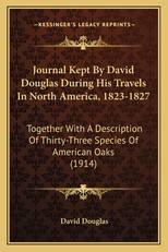 Journal Kept by David Douglas During His Travels in North America, 1823-1827