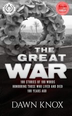 The Great War. 100 Stories Of 100 Words, Honouring Those Who Lived and Died 100 Years Ago