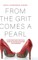 From the Grit Comes A Pearl