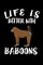 Life Is Better With Baboons