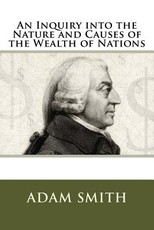 An Inquiry into the Nature and Causes of the Wealth of Nations