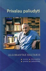 Privalau paliudyti: mintys, dienoraščiai, posmai, pašnekesiai