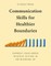 Communication Skills for Healthier Boundaries