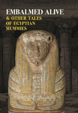 Embalmed Alive and Other Tales of Egyptian Mummies (Nezu Press Classics)