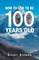 How to Live to Be 100 Years Old