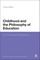 Childhood and the Philosophy of Education