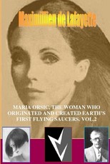 MARIA ORSIC, THE WOMAN WHO ORIGINATED AND CREATED EARTH'S FIRST UFOS. Vol.2